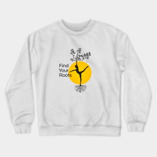 Find Your Roots, Yoga Quotes, Balanced Lifestyle, Woman Power, Female Strength, Life Inspiration Crewneck Sweatshirt